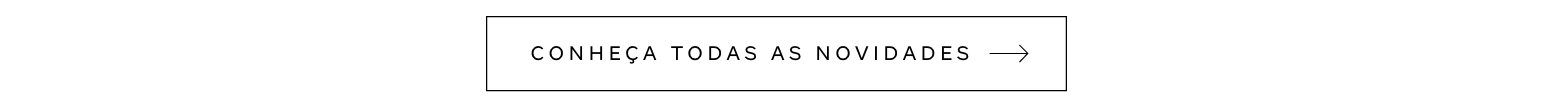Botão - CONHEÇA TODAS AS NOVIDADES
