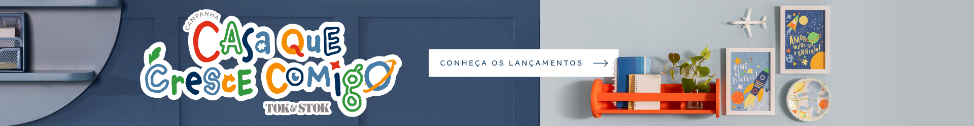 Banner Principal - Casa que Cresce Comigo | Tok&Stok
