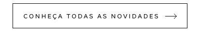 Botão - CONHEÇA TODAS AS NOVIDADES